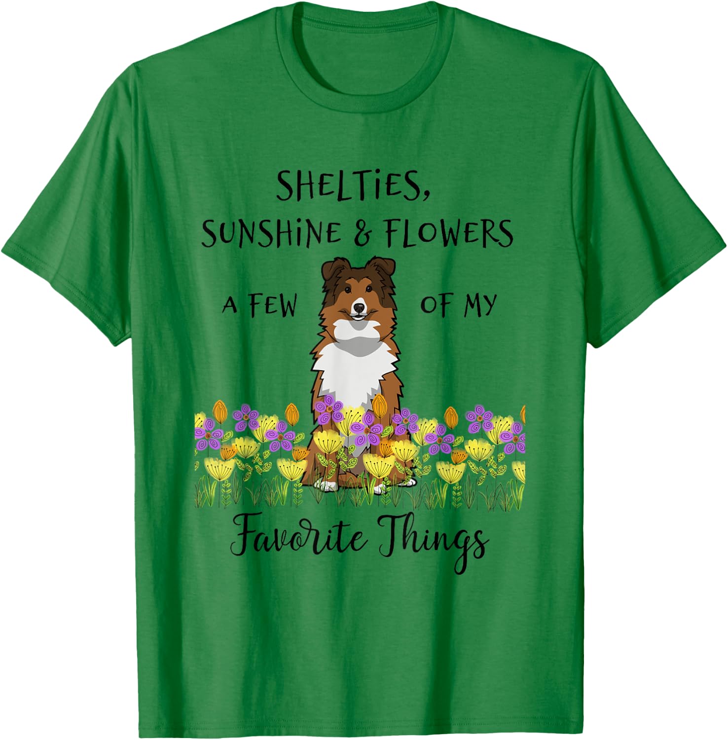 Shelties Sheltie Gift Shelties My Favorite Thing Sheltie Mom T-Shirt - T-Shirt | Irish Green