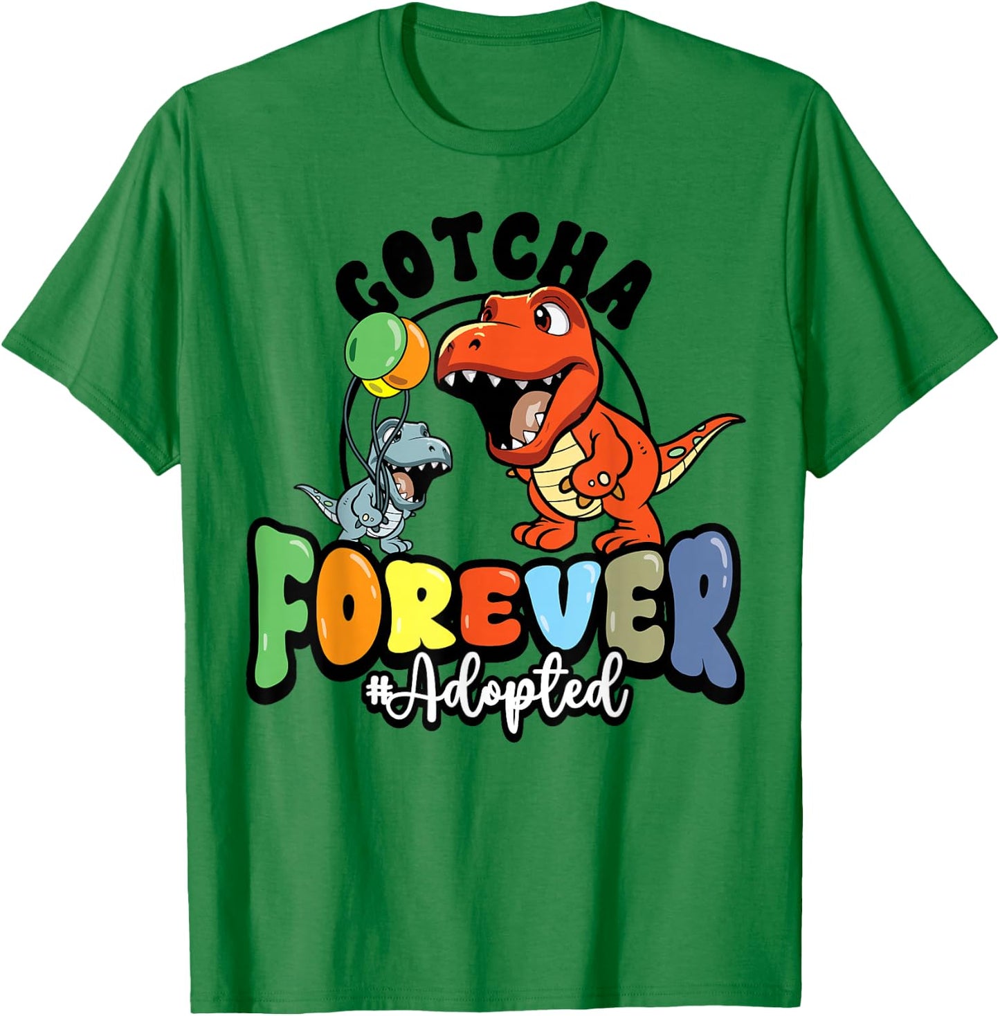 Adoption Day Trex Dino Gotcha Forever Foster Family T-Shirt - T-Shirt | Irish Green