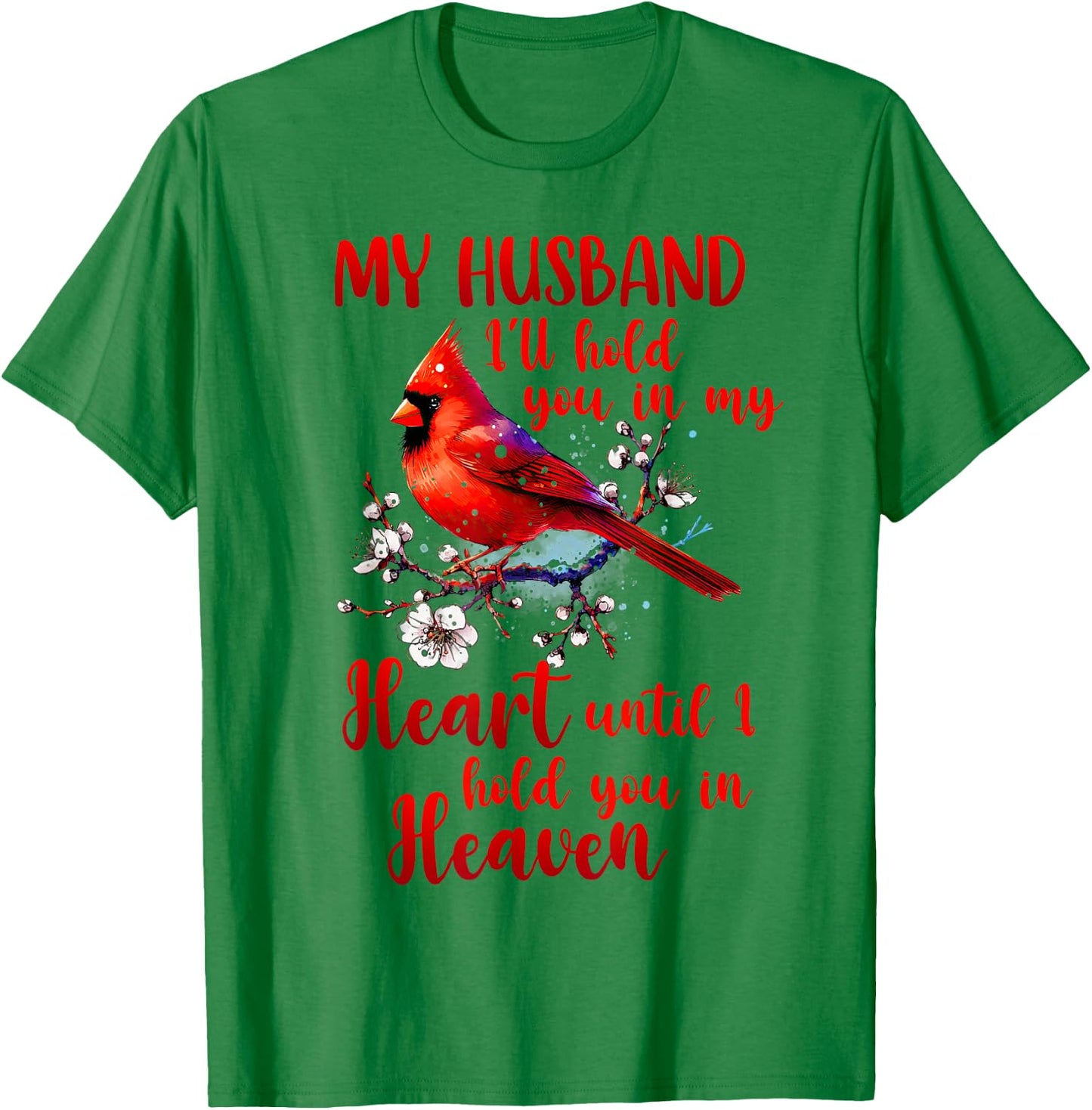 Husband Memorial Cardinal Husband I'll Hold You In My Heart T-Shirt - T-Shirt | Irish Green