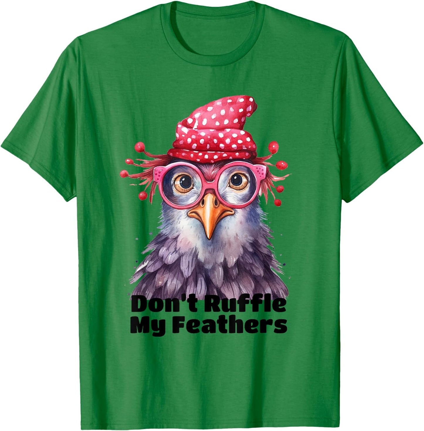 Don’t Ruffle My Feathers Farm Chicken Lover Famer Chicken T-Shirt - T-Shirt | Irish Green