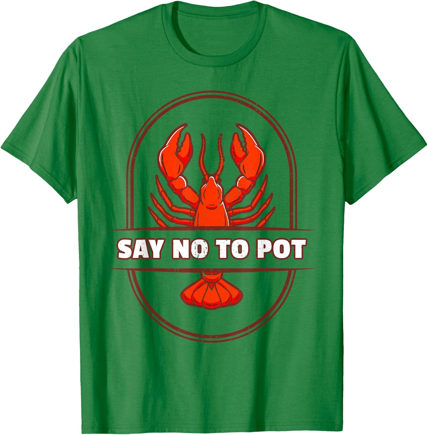 Funny Lobster I Say No To Pot I Lobster T-Shirt - T-Shirt | Irish Green