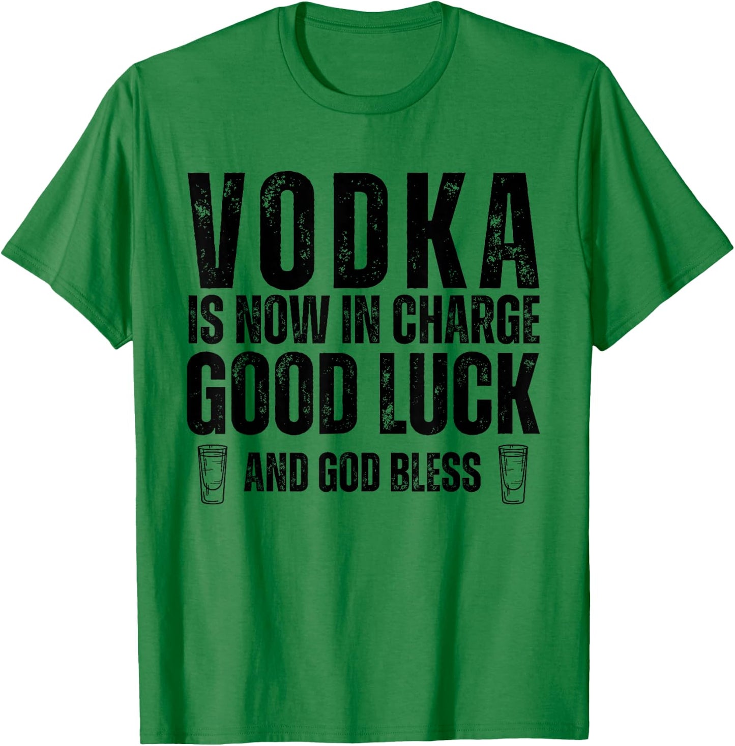 Vodka is Now in Charge Good Luck and God Bless Funny Party T-Shirt - T-Shirt | Irish Green