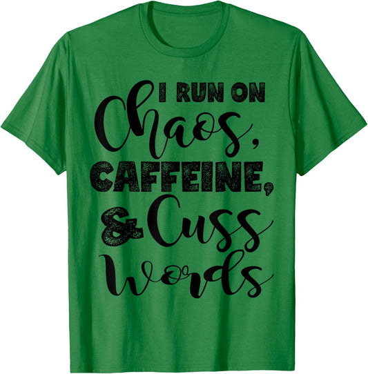 I Run on Chaos, Caffeine, and Cuss Words T-Shirt - T-Shirt | Irish Green