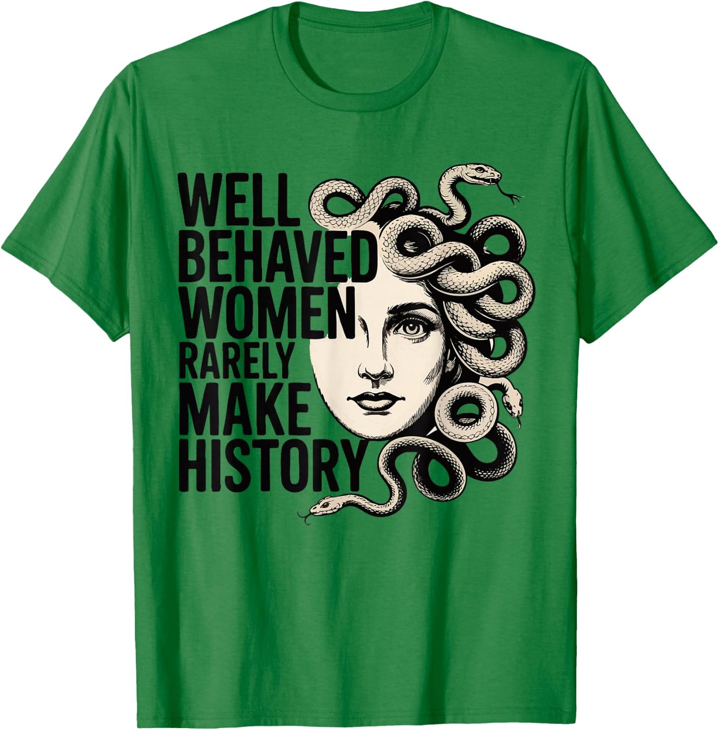 Feminist Well Behaved Women Rarely Make History Feminist T-Shirt - T-Shirt | Irish Green