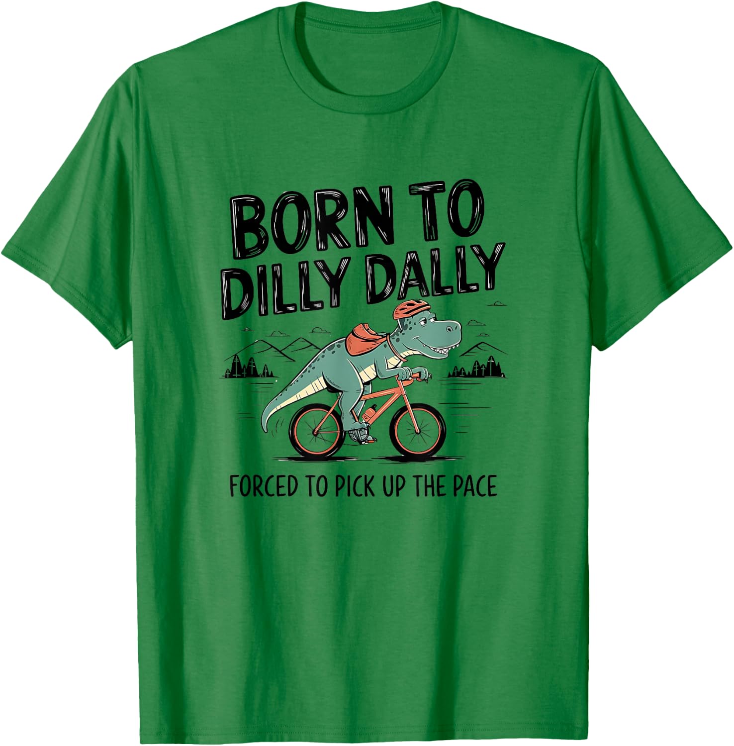 Born To Dilly Dally Forced To Pick Up The Pace. Funny Qoute T-Shirt - T-Shirt | Irish Green