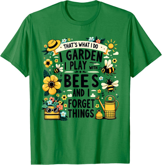 That's What I Do I Garden I Play With Bees & I Forget Things T-Shirt - T-Shirt | Irish Green