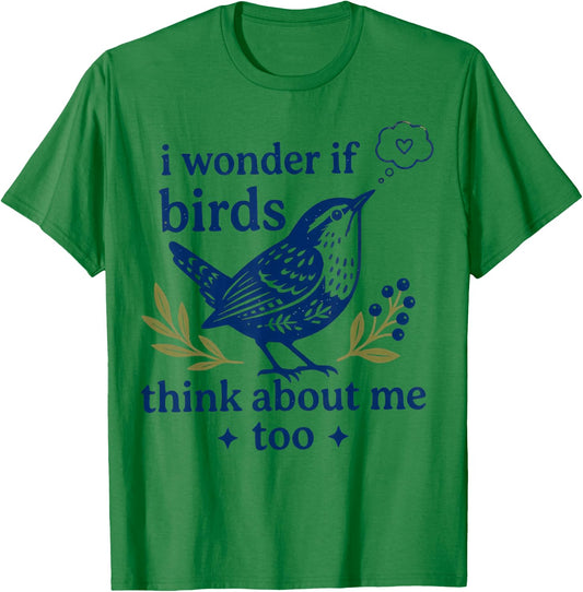 Funny Bird Watching I Wonder If Birds Think About Me Too T-Shirt - T-Shirt | Irish Green