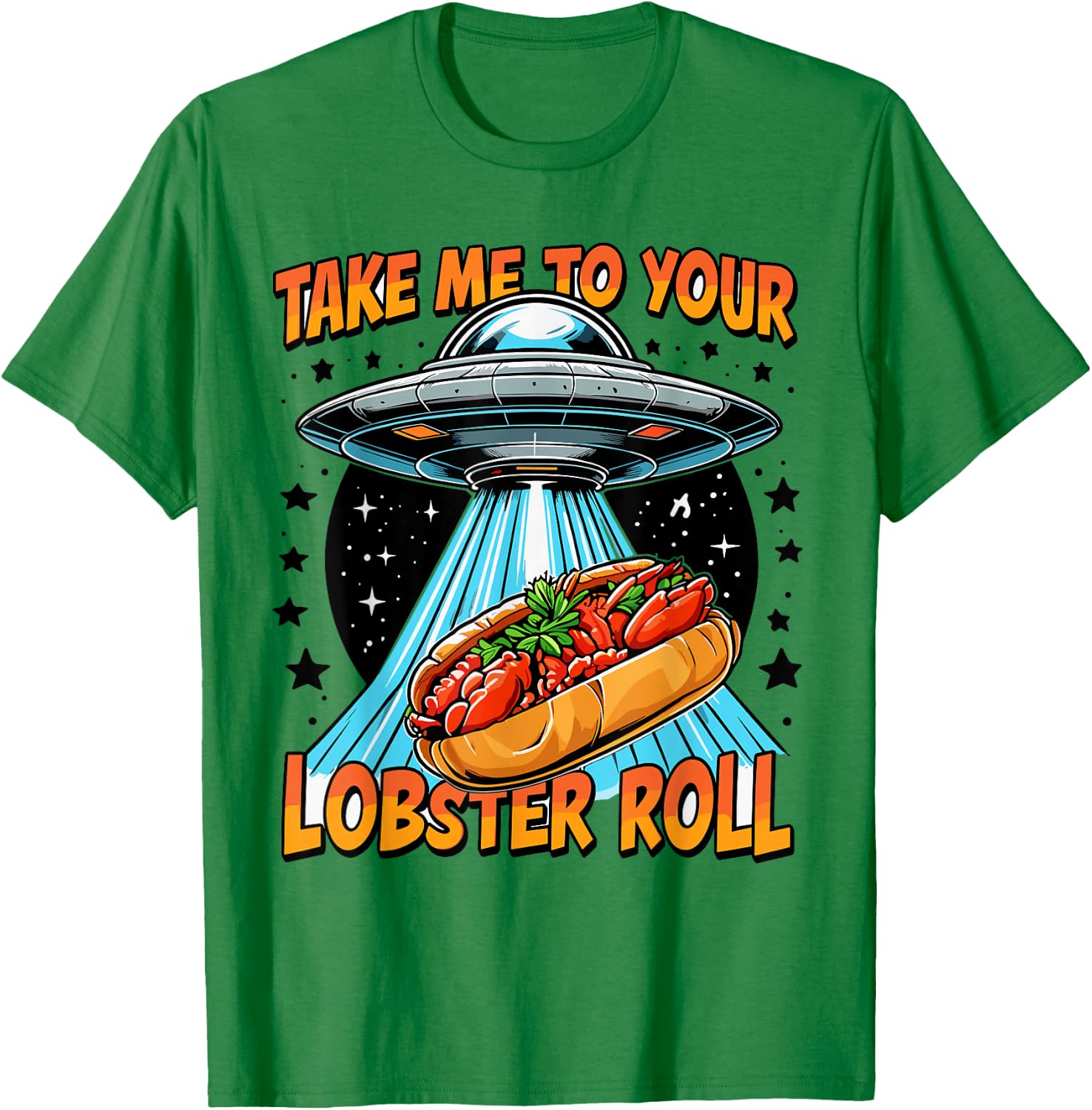 Take Me to Your Lobster Roll UFO Maine Funny Lobster Roll T-Shirt - T-Shirt | Irish Green