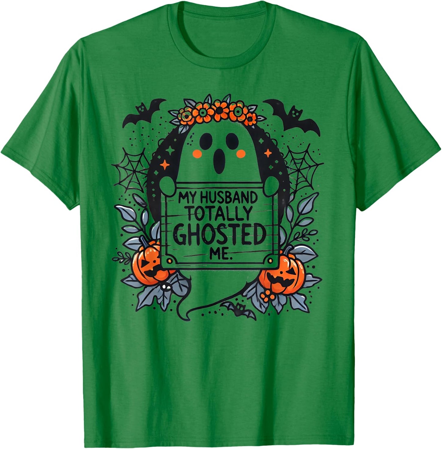 My Husband Totally Ghosted Me Ghost Shirt Women T-Shirt - T-Shirt | Irish Green