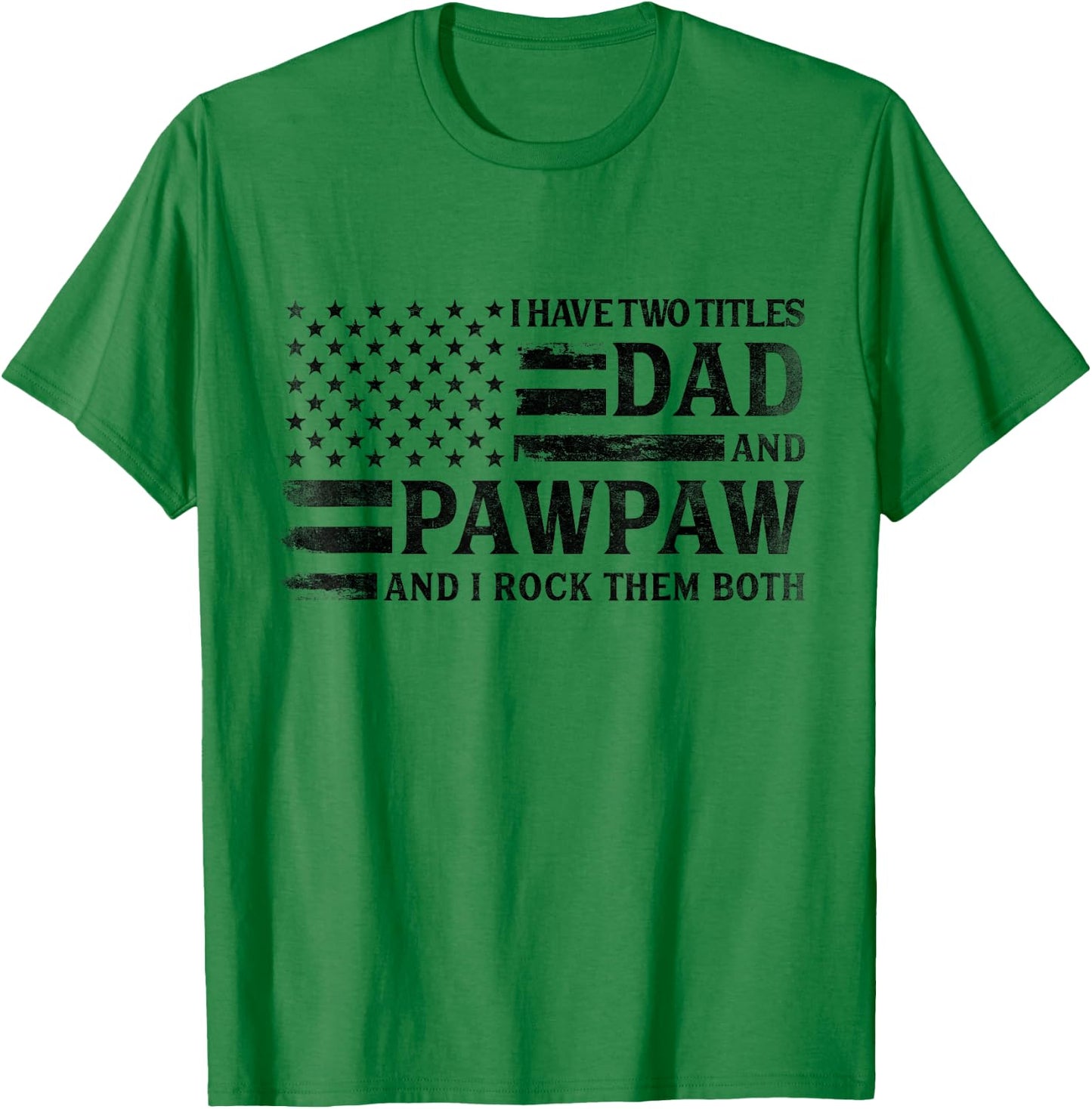 I Have Two Titles Dad & Pawpaw Black USA Flag Fathe Grandpa T-Shirt - T-Shirt | Irish Green