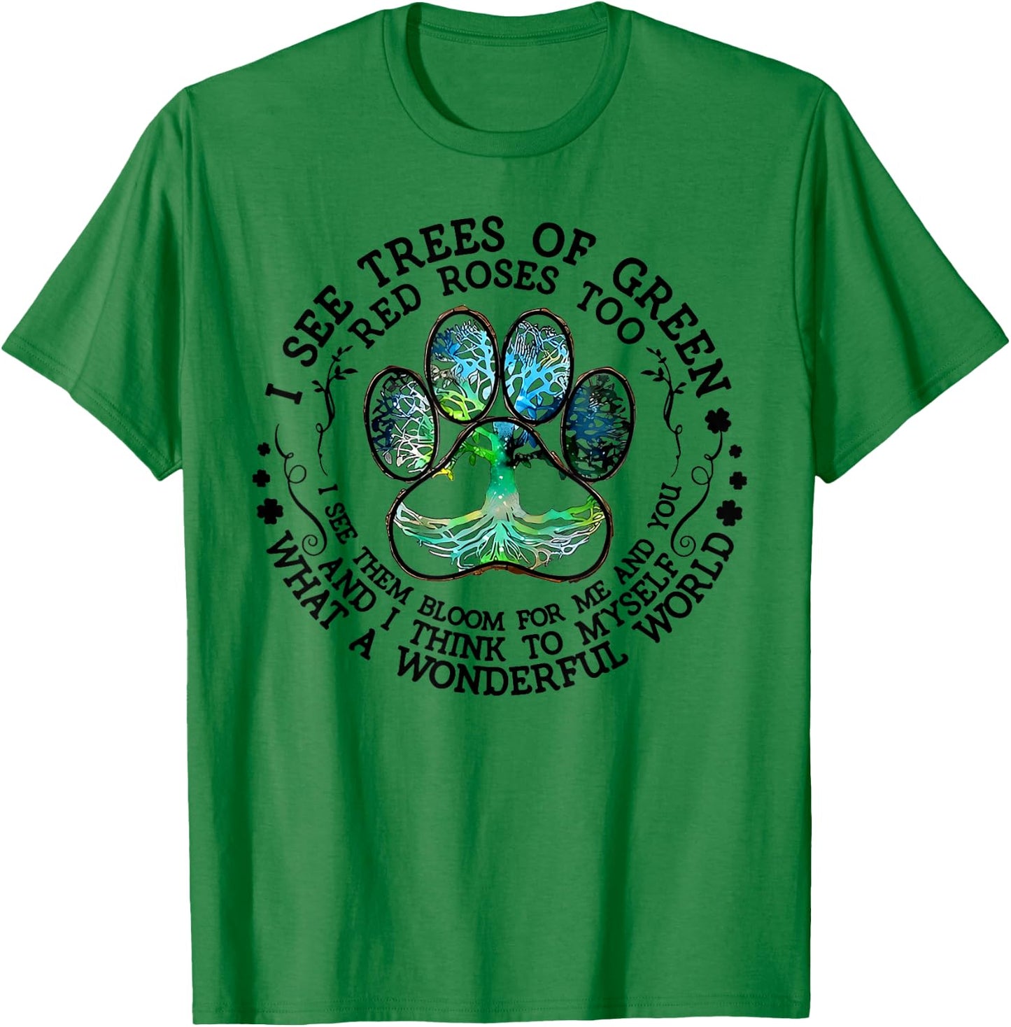 I See Trees Of Green Red Roses Too What A Wonderful World T-Shirt - T-Shirt | Irish Green