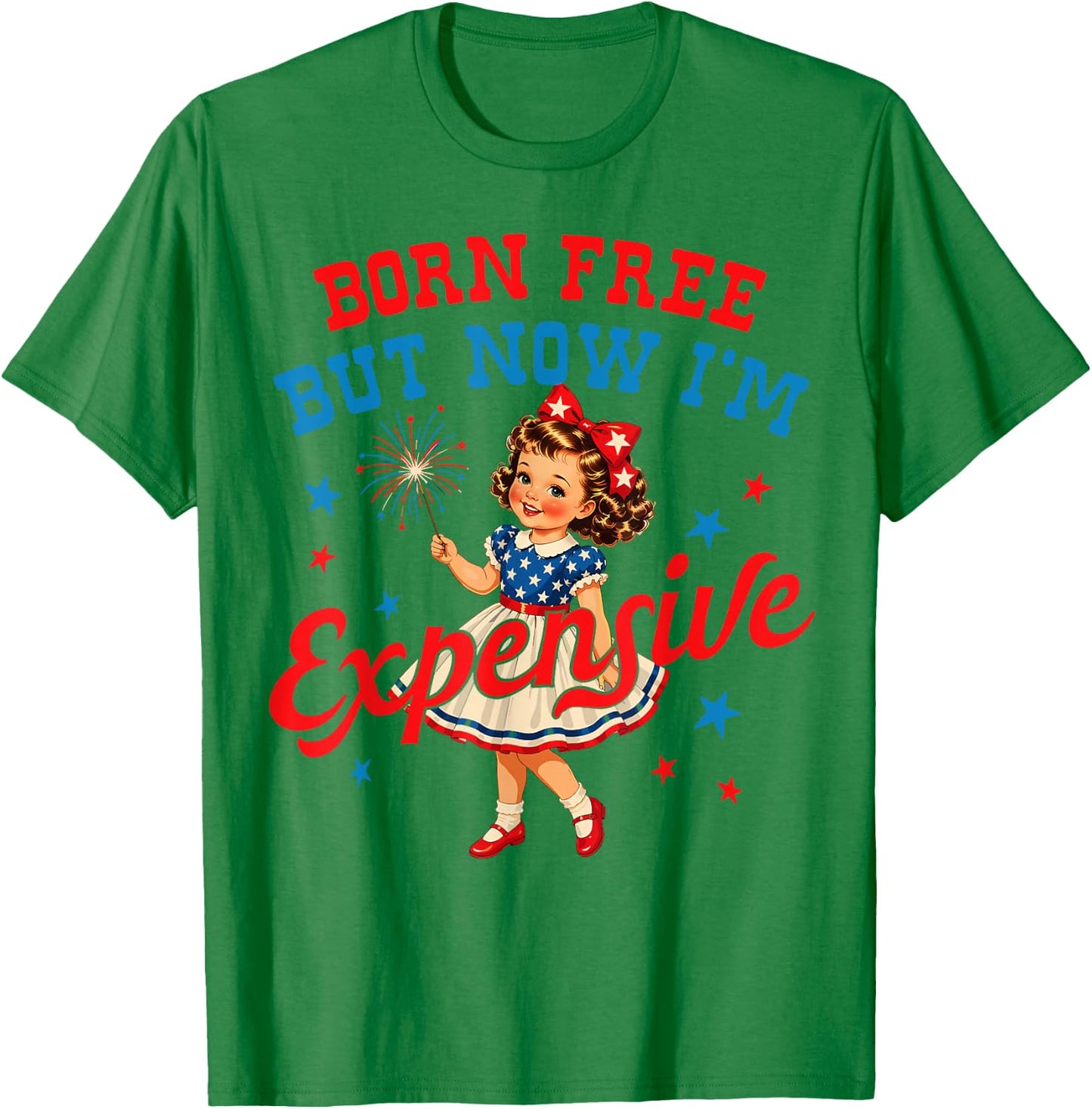 Born Free But Now Im Expensive Girl 4th of July Girls Kids T-Shirt - T-Shirt | Irish Green