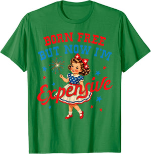 Born Free But Now Im Expensive Girl 4th of July Girls Kids T-Shirt - T-Shirt | Irish Green
