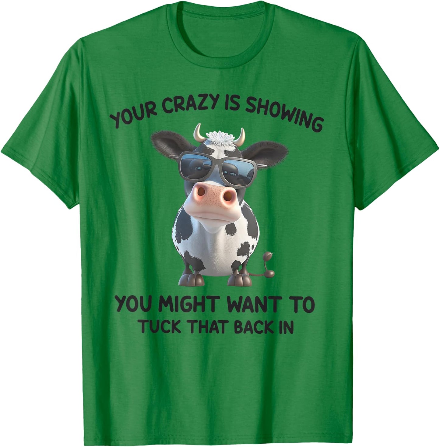 Your Crazy Is Showing You Might Want To Tuck That Back In T-Shirt - T-Shirt | Irish Green