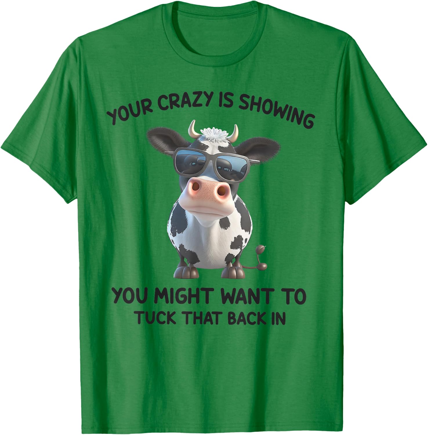 Your Crazy Is Showing You Might Want To Tuck That Back In T-Shirt - T-Shirt | Irish Green