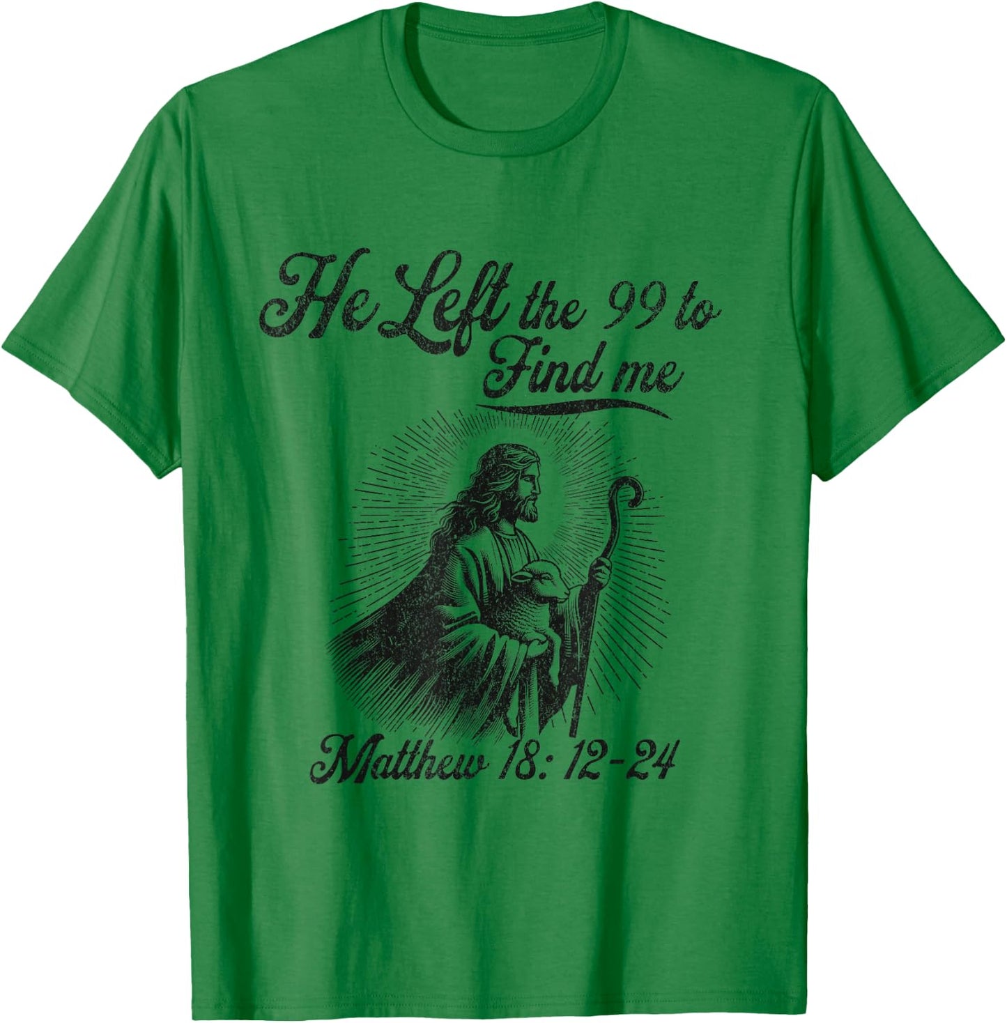 He left the 99 to find me Jesus leaves the 99 Christian T-Shirt - T-Shirt | Irish Green