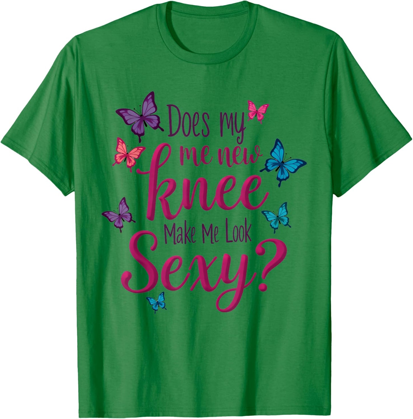 Funny Knee Replacement Surgery New Knee Make Me Look Sexy T-Shirt - T-Shirt | Irish Green
