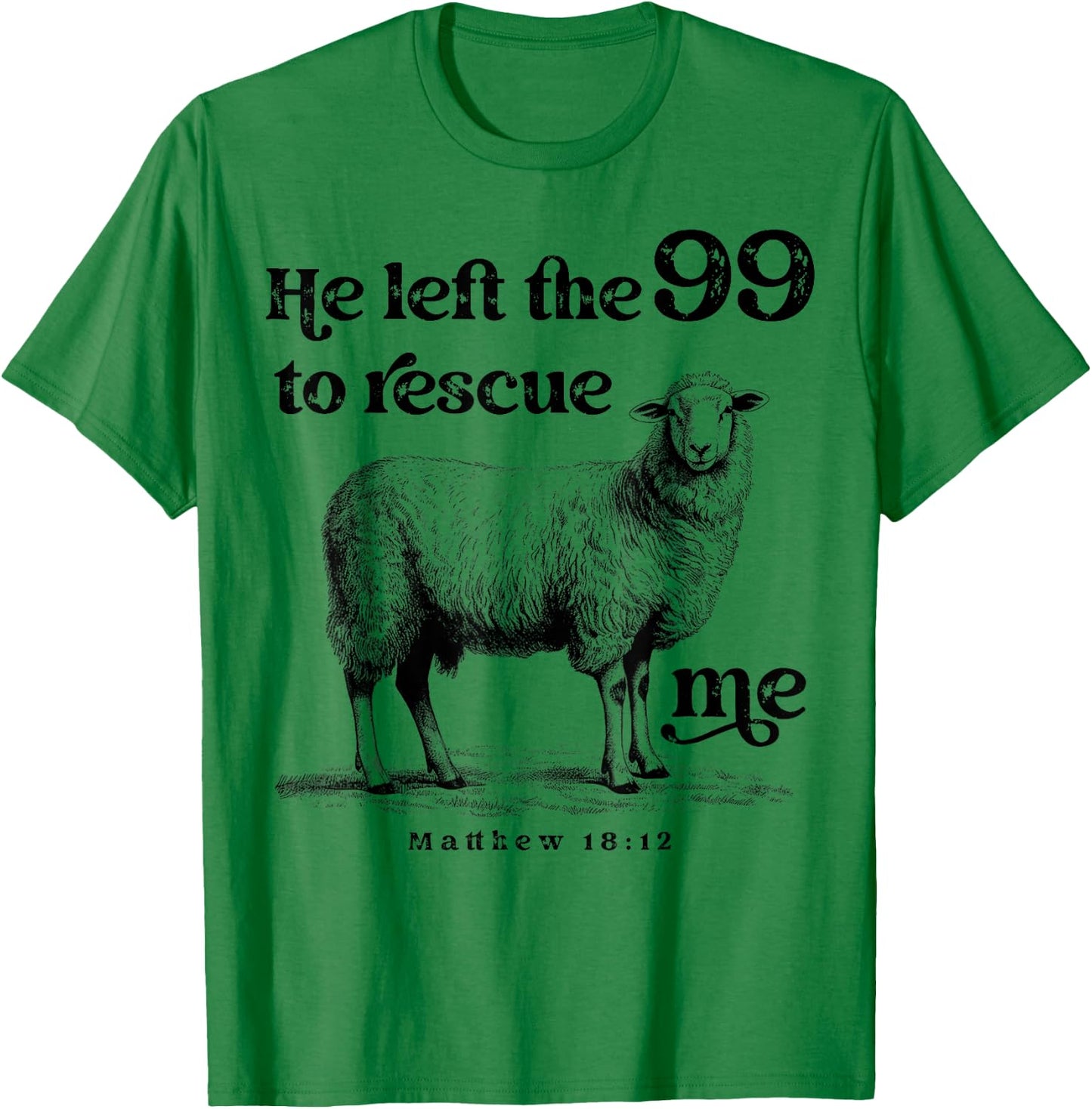 He Left the 99 to Rescue Me Scripture Bible Christian Sheep T-Shirt - T-Shirt | Irish Green