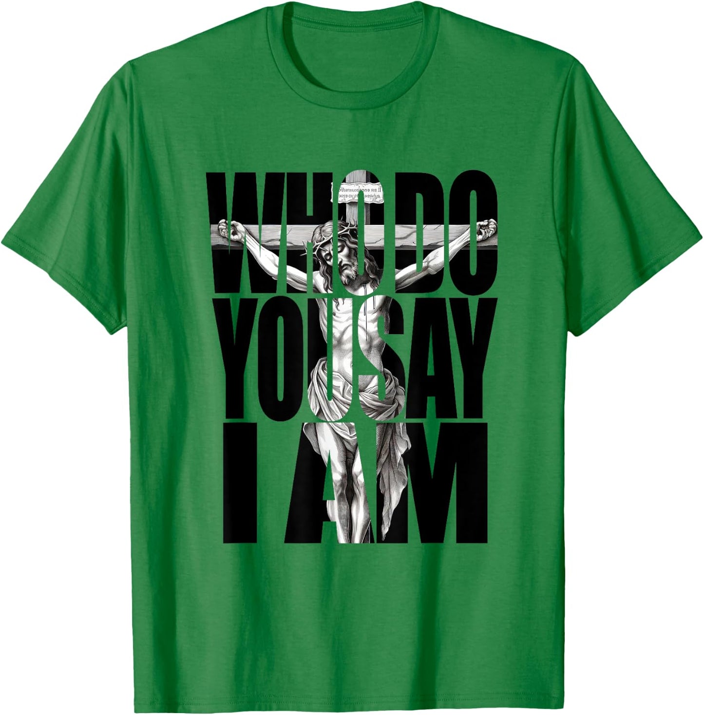Jesus Christ On The Cross Who Do You Say I Am Christian T-Shirt - T-Shirt | Irish Green