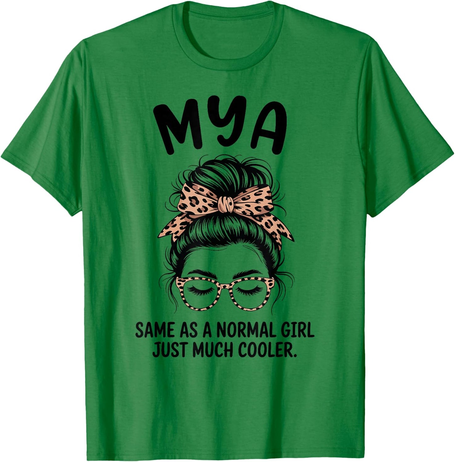 MYA Same As A Normal Girl Just Much Cooler Girl Name T-Shirt - T-Shirt | Irish Green