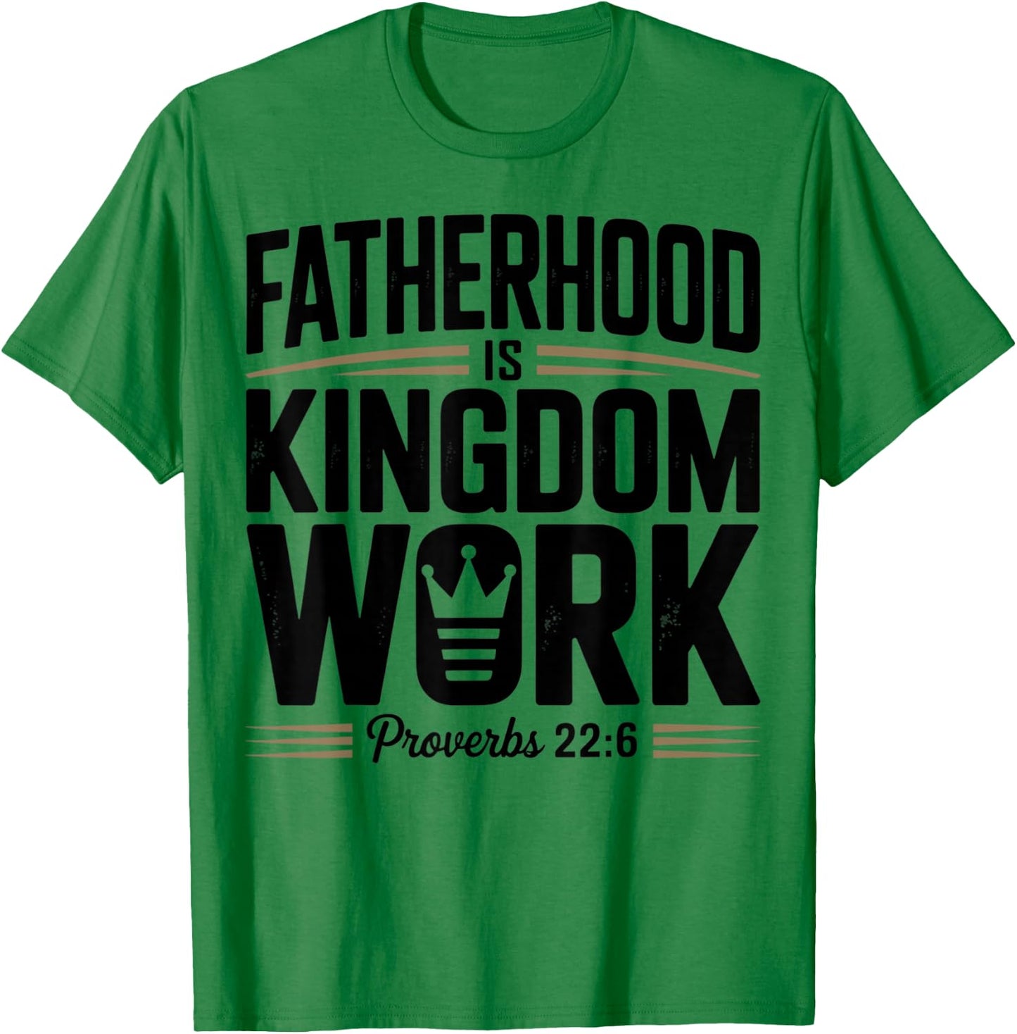 Fatherhood is Kingdom Work Proverbs 22:6 Christian Dad T-Shirt - T-Shirt | Irish Green