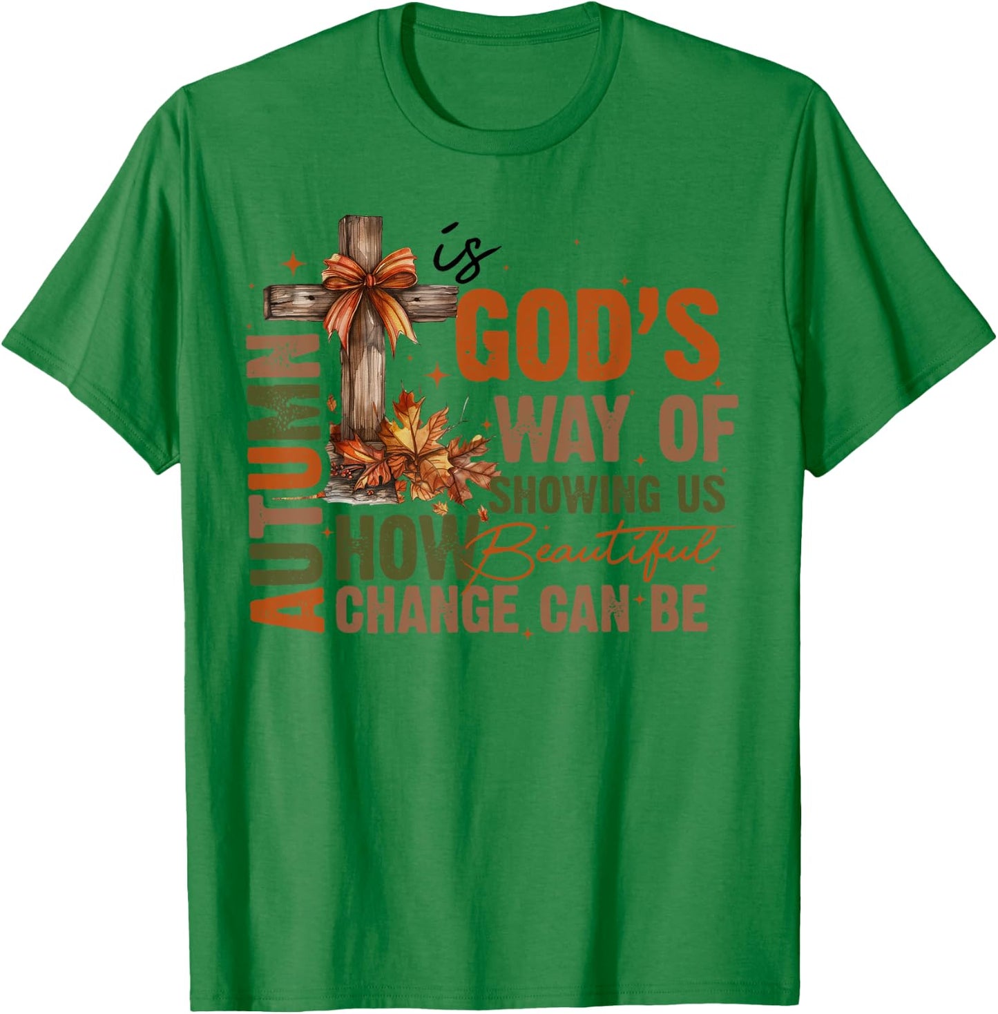 Autumn Is God's Way Of Showing US How Beautiful Fall Faith T-Shirt - T-Shirt | Irish Green