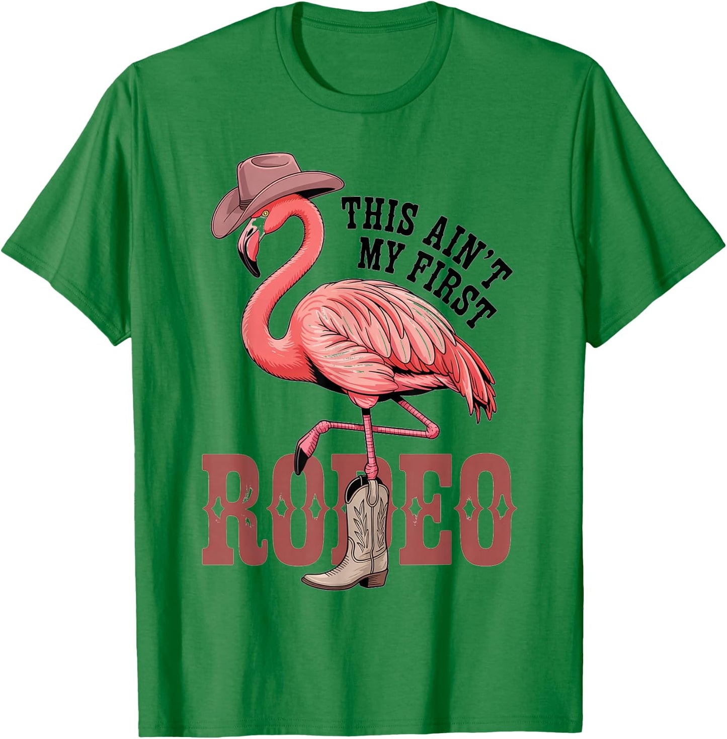 This Aint My First Rodeo Flamingo Funny Western T-Shirt - T-Shirt | Irish Green