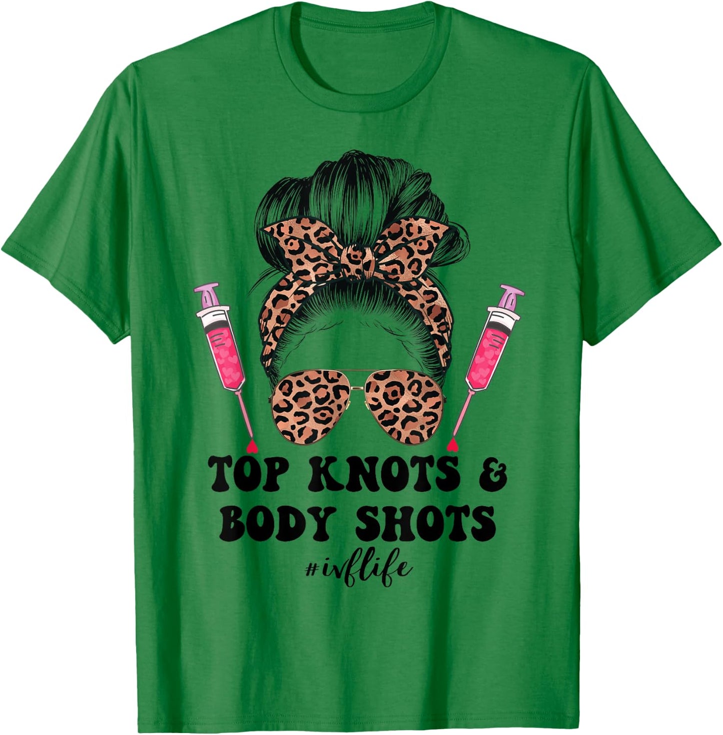 Top Knots and Body Shots IVF Life Infertility TTC Messy Bun T-Shirt - T-Shirt | Irish Green