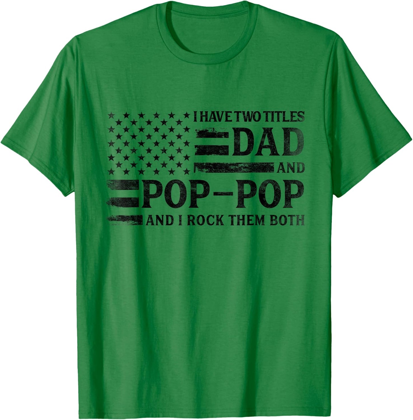 I Have Two Titles Dad Pop-Pop Black USA Flag Father Grandpa T-Shirt - T-Shirt | Irish Green