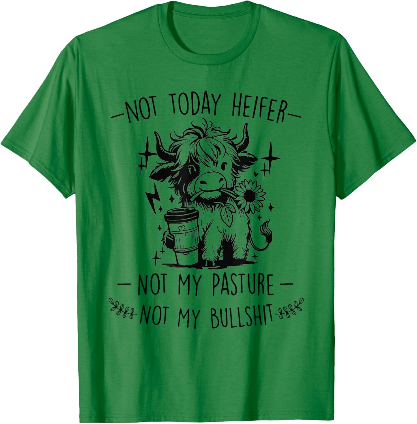 Not Today Heifer Not My Pasture Not My Bullshit Floral T-Shirt - T-Shirt | Irish Green