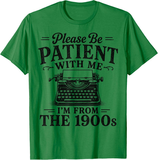 Please Be Patient with Me I'm from The 1900s Retro Nostalgia T-Shirt - T-Shirt | Irish Green
