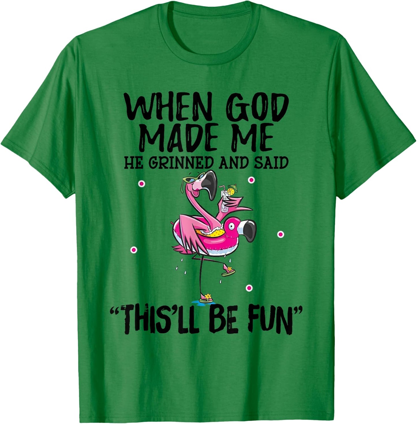 When God Made Me He Grinned Said This'll Be Fun T-Shirt - T-Shirt | Irish Green