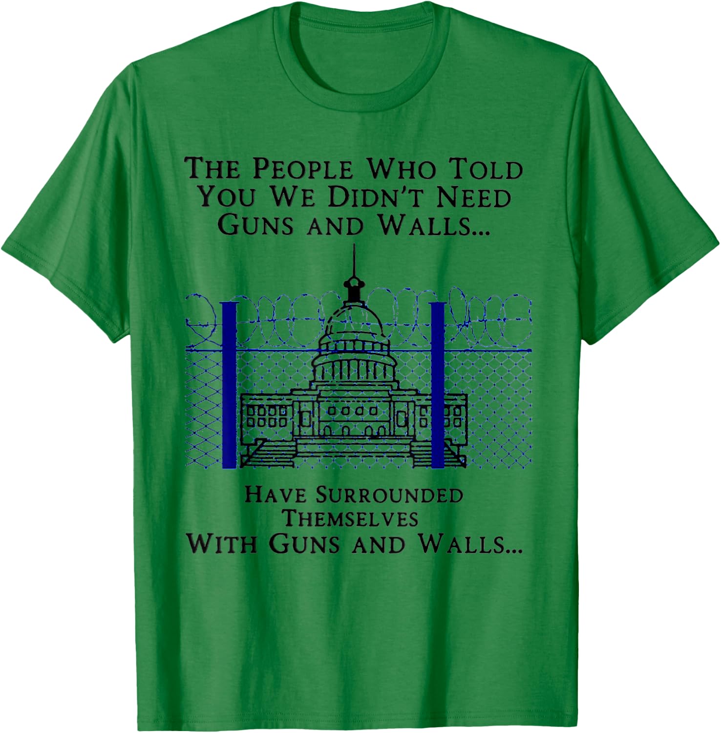 The People Who Told You We Didn't Need Guns And Walls T-Shirt - T-Shirt | Irish Green