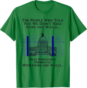 The People Who Told You We Didn't Need Guns And Walls T-Shirt - T-Shirt | Irish Green