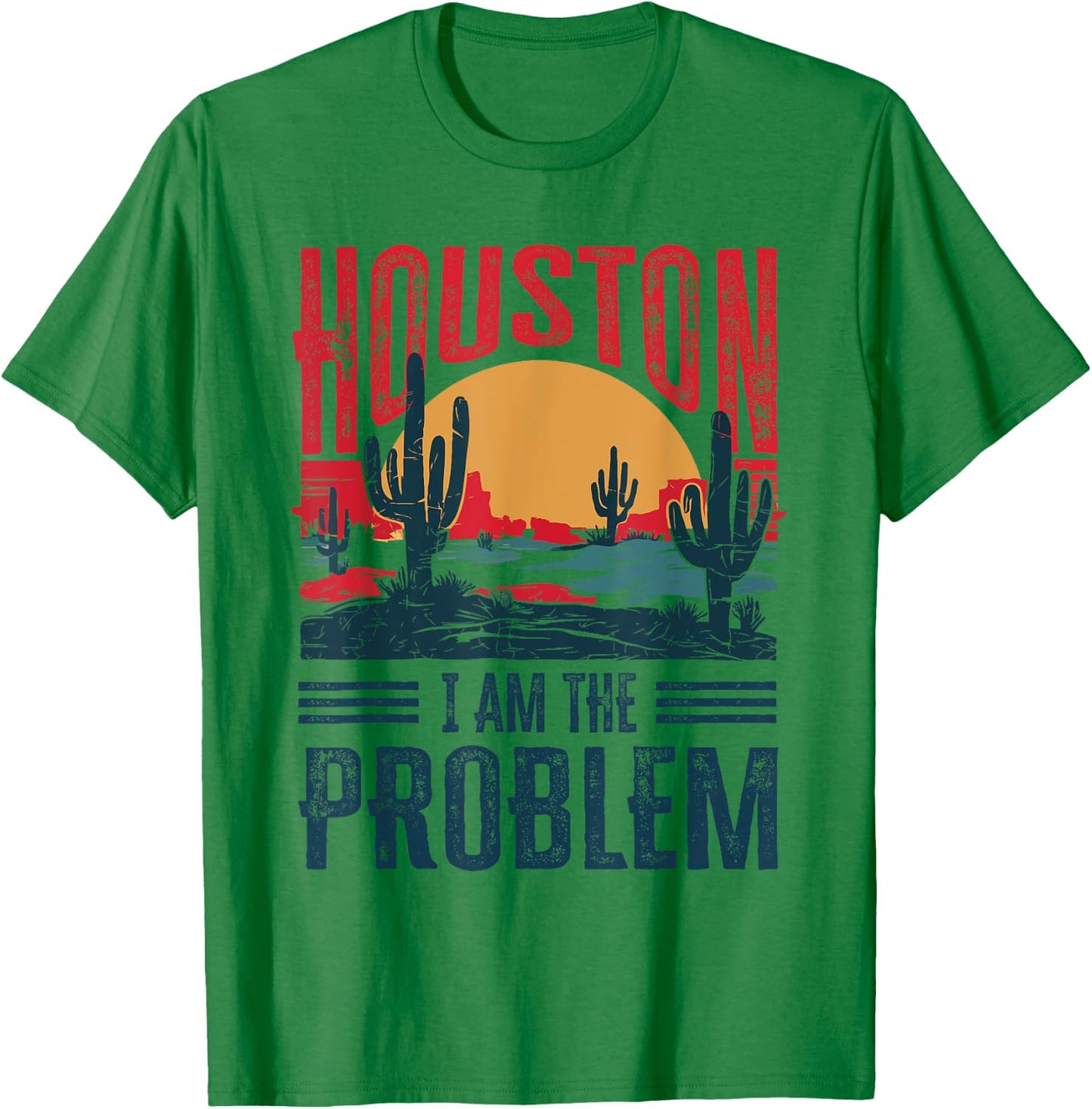 Houston I Am the Problem Funny Texas T-Shirt - T-Shirt | Irish Green