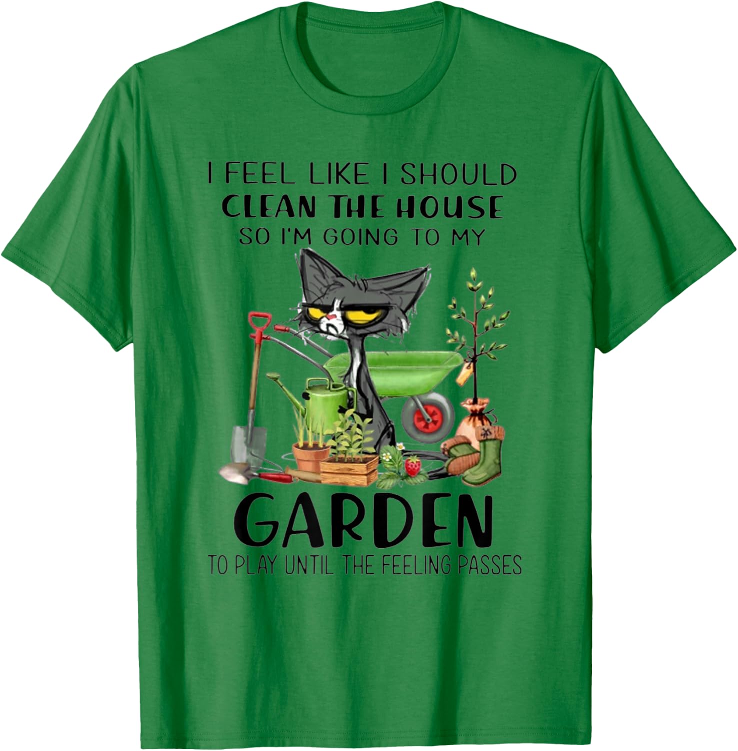 I Feel Like I Should Clean The House- I'm Going To My Garden T-Shirt - T-Shirt | Irish Green