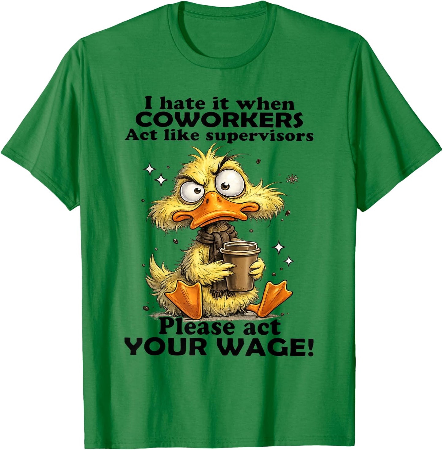 Duck - I Hate It When Coworkers Act Like Supervisors T-Shirt - T-Shirt | Irish Green