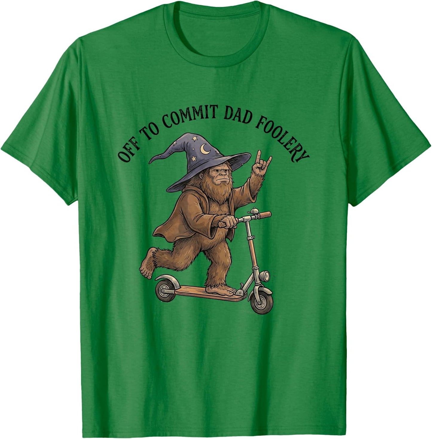 Off to Commit Dad Foolery Funny Fathers Day Bigfoot Dad Meme T-Shirt - T-Shirt | Irish Green