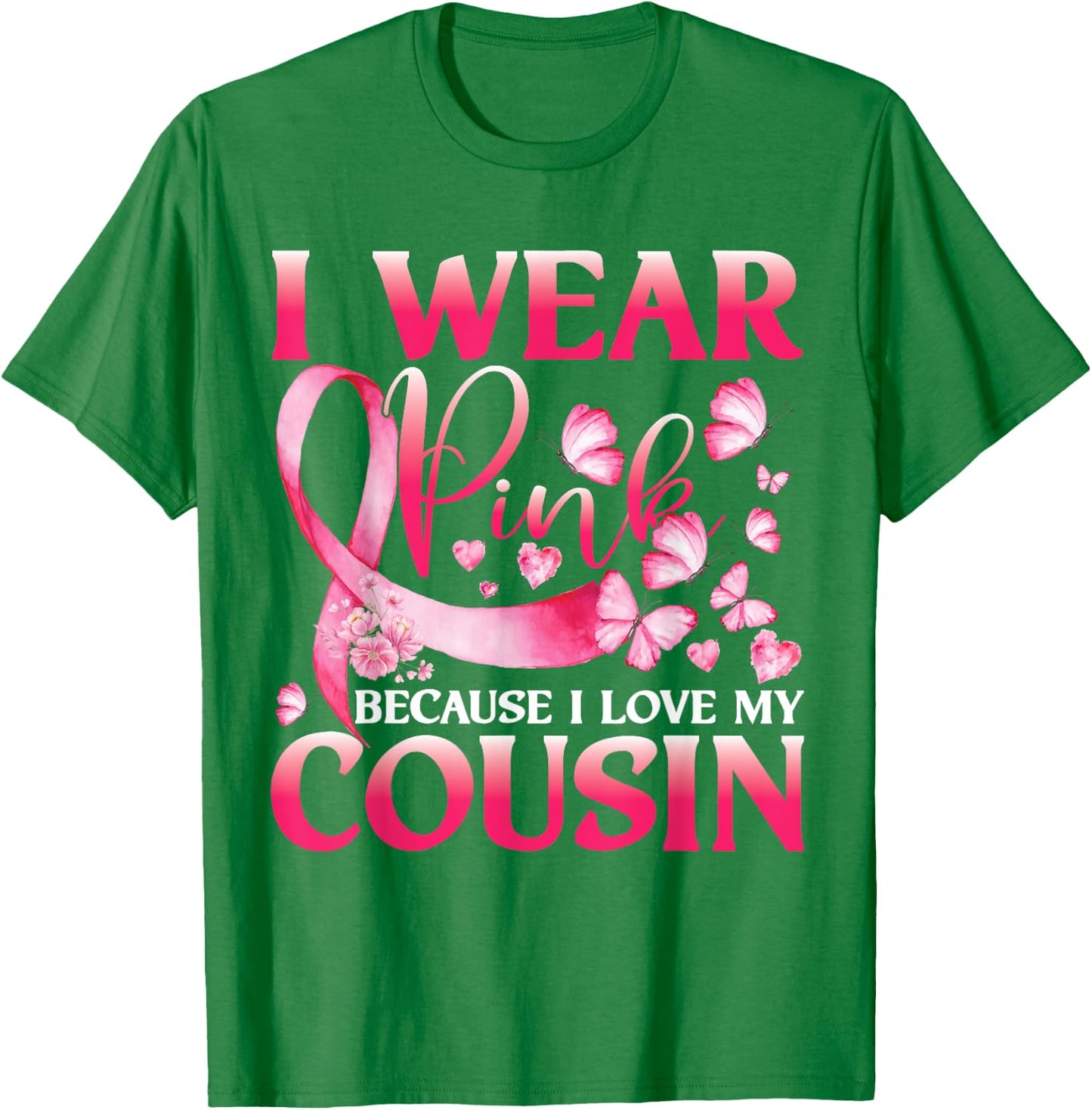 I Wear Pink Because I Love My Cousin Breast Cancer Butterfly T-Shirt - T-Shirt | Irish Green