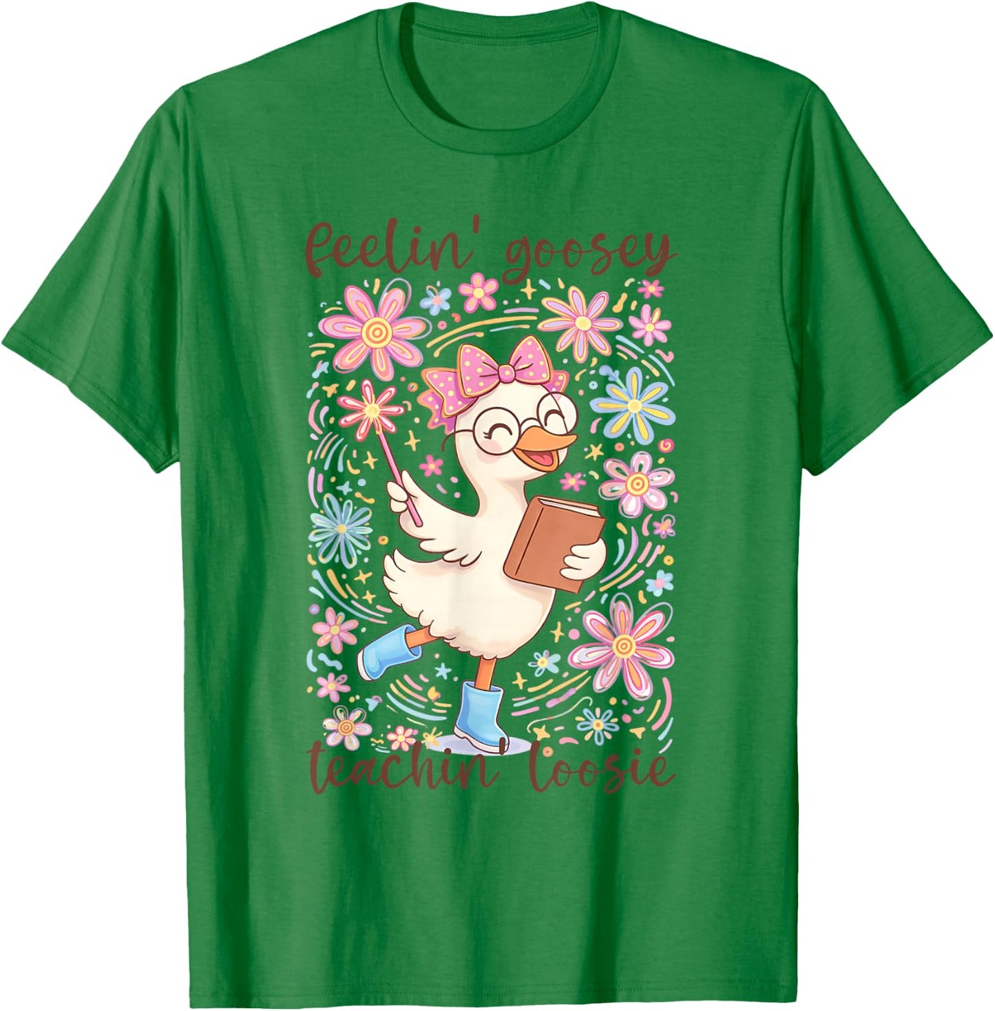 Feelin' Goosey Teachin' Loose Silly Teacher Goose School T-Shirt - T-Shirt | Irish Green