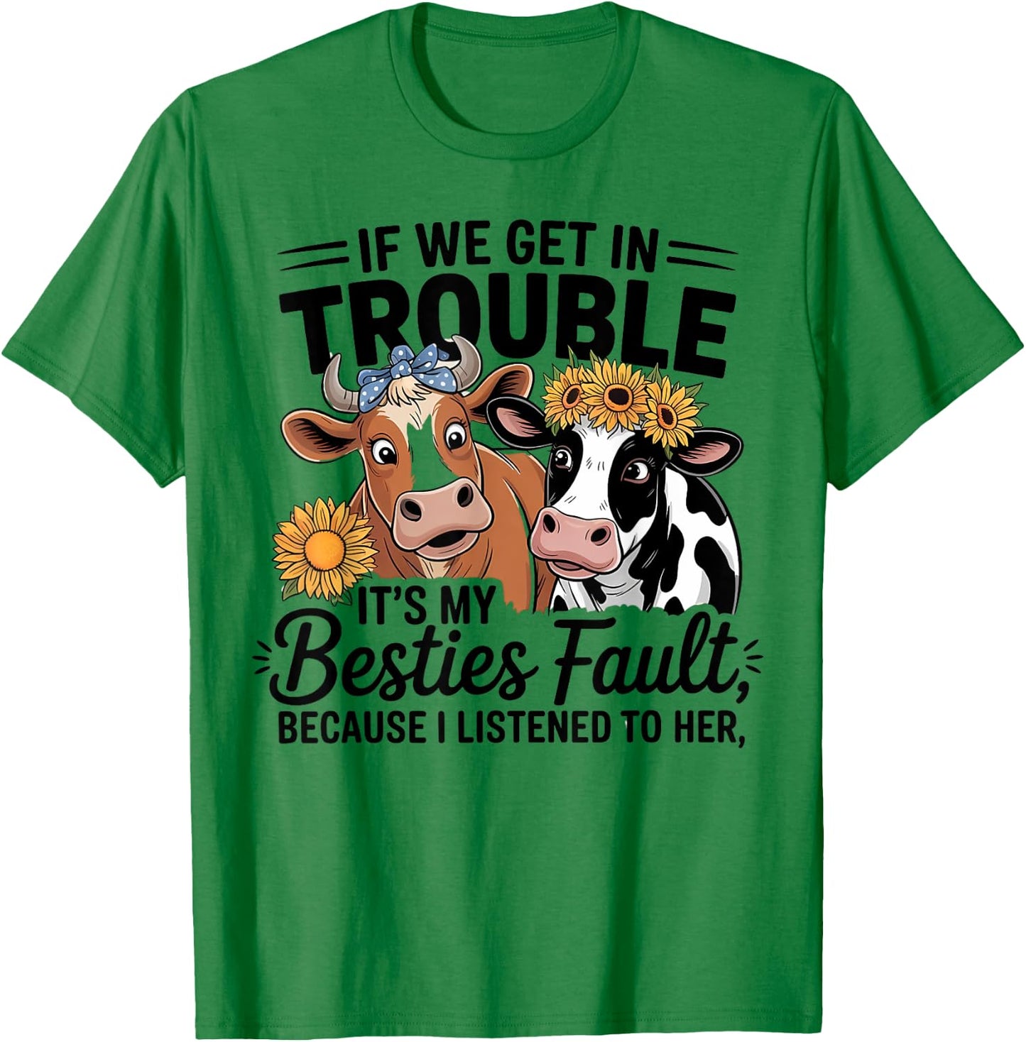 If We Get In Trouble It's My Besties Fault Flowers women T-Shirt - T-Shirt | Irish Green