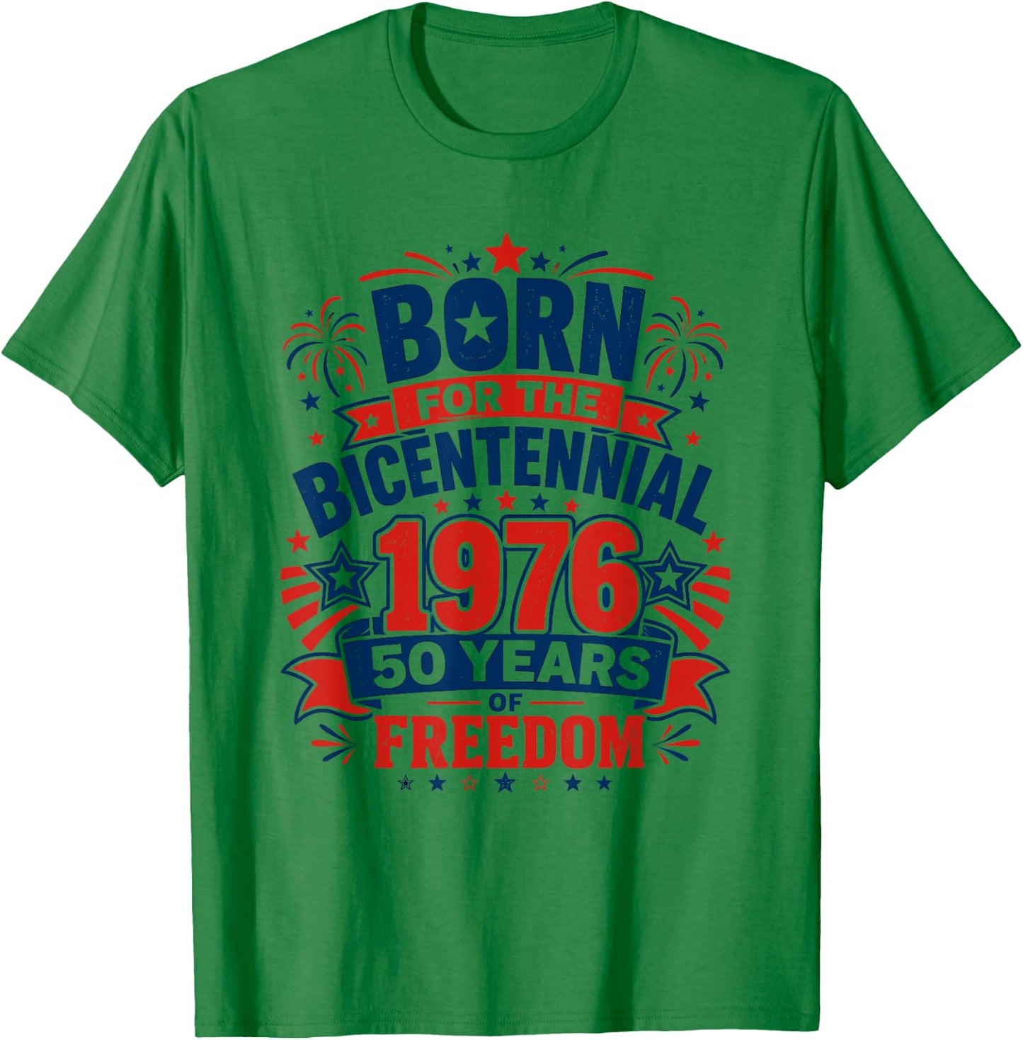 Born for The Bicentennial 1976 50th Birthday Men Women T-Shirt - T-Shirt | Irish Green