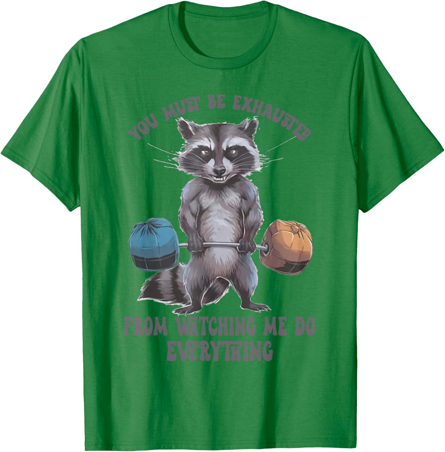 You Must Be Exhausted From Watching Me Do Everything T-Shirt - T-Shirt | Irish Green