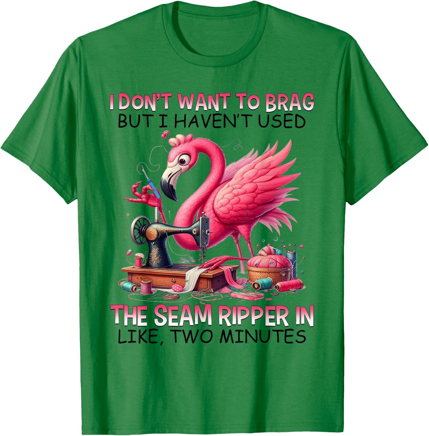 I don't want to brag but i haven't used the seam ripper T-Shirt - T-Shirt | Irish Green