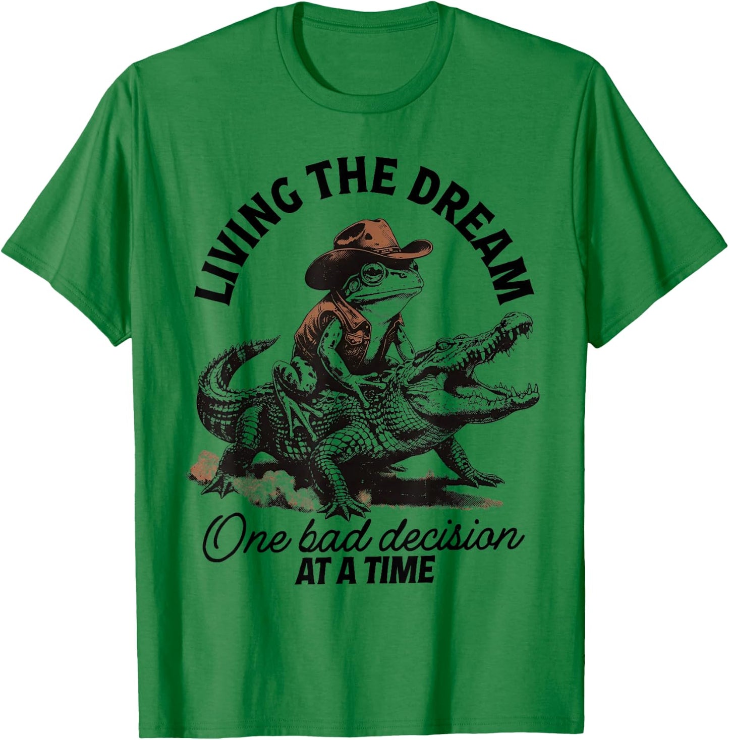 Living The Dream One Bad Decision At A Time T-Shirt - T-Shirt | Irish Green