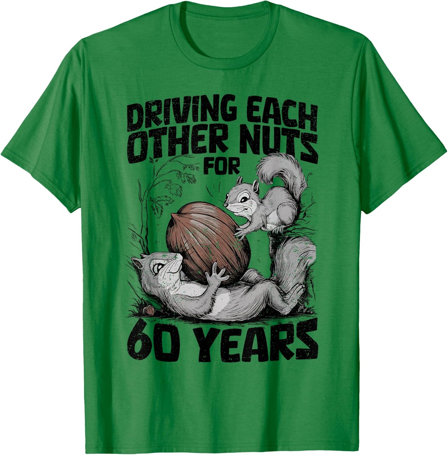 60th Wedding Anniversary 60 Years Driving Each Other Nuts T-Shirt - T-Shirt | Irish Green