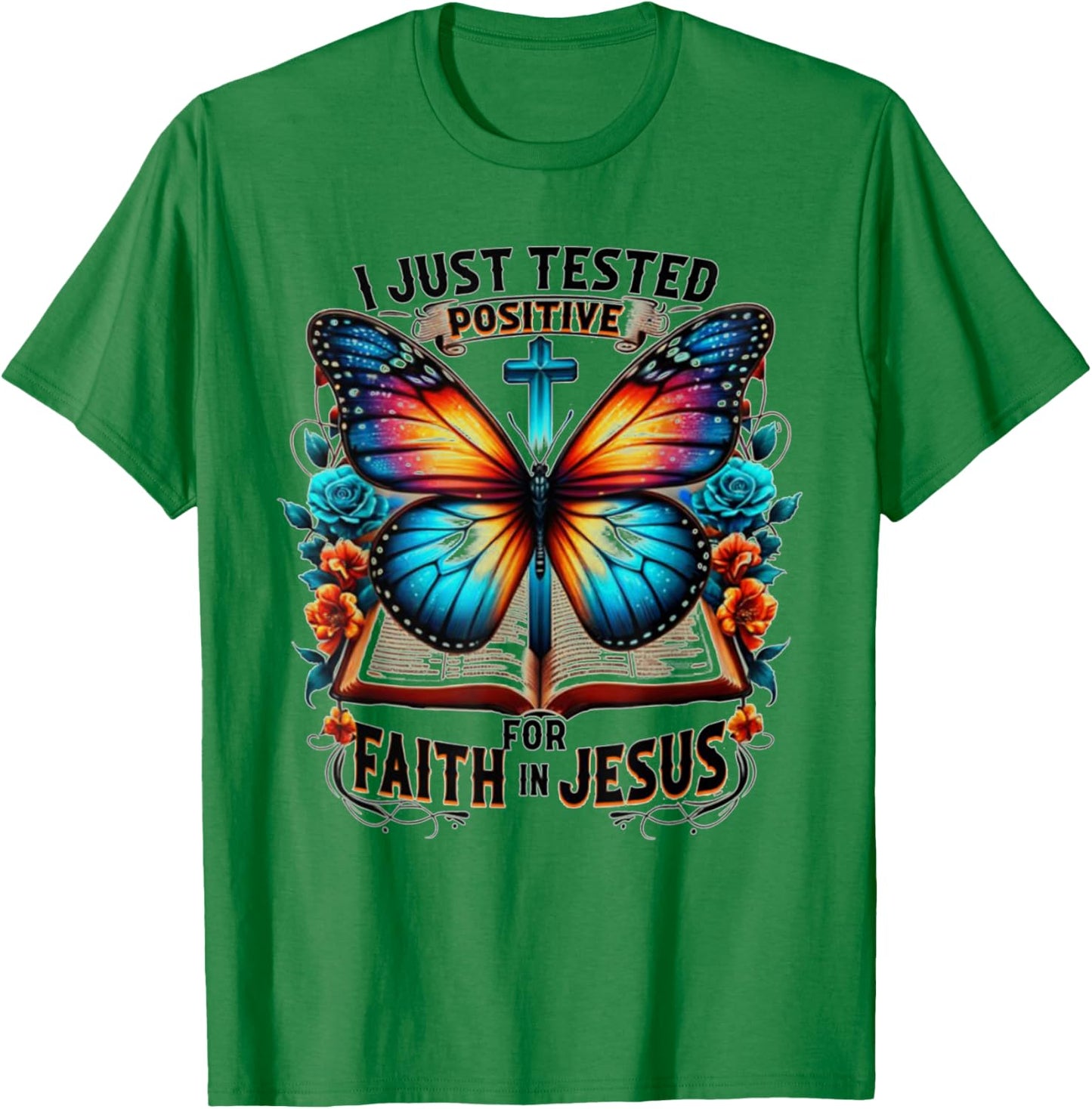 I Just Tested Positive For Faith In Jesus T-Shirt - T-Shirt | Irish Green