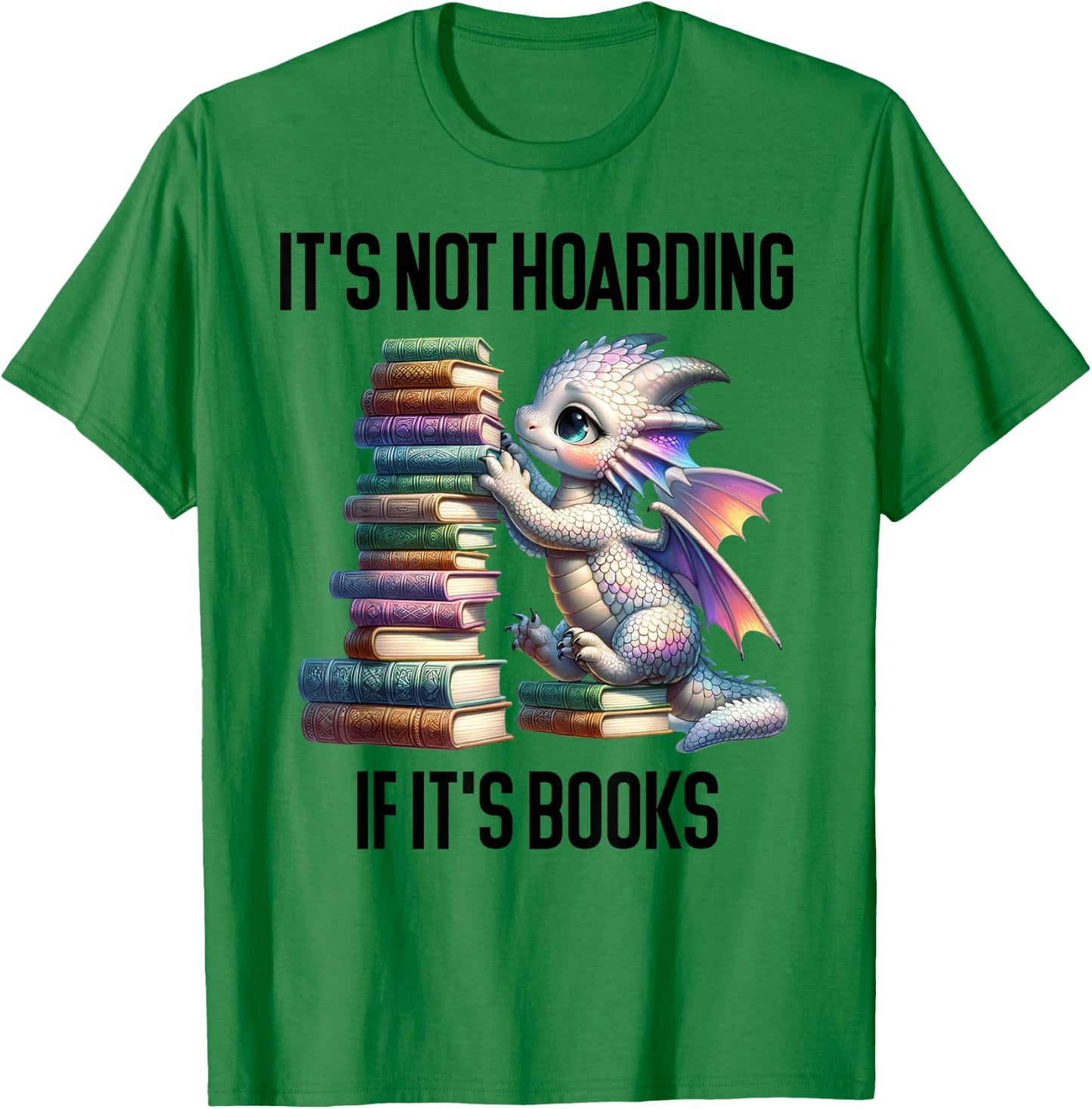 Book Dragon It's Not Hoarding if It's Books Sign Bookish T-Shirt - T-Shirt | Irish Green