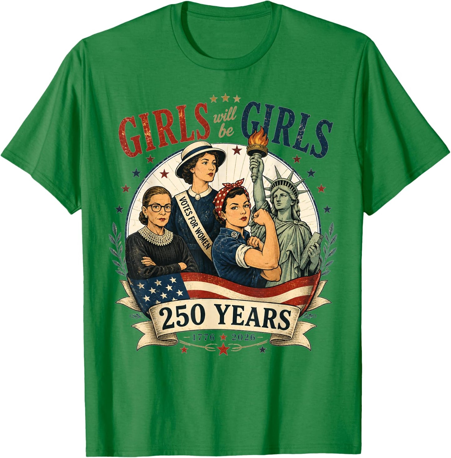 Girl Will Be Girls 250 Years America 4th of July USA Women T-Shirt - T-Shirt | Irish Green