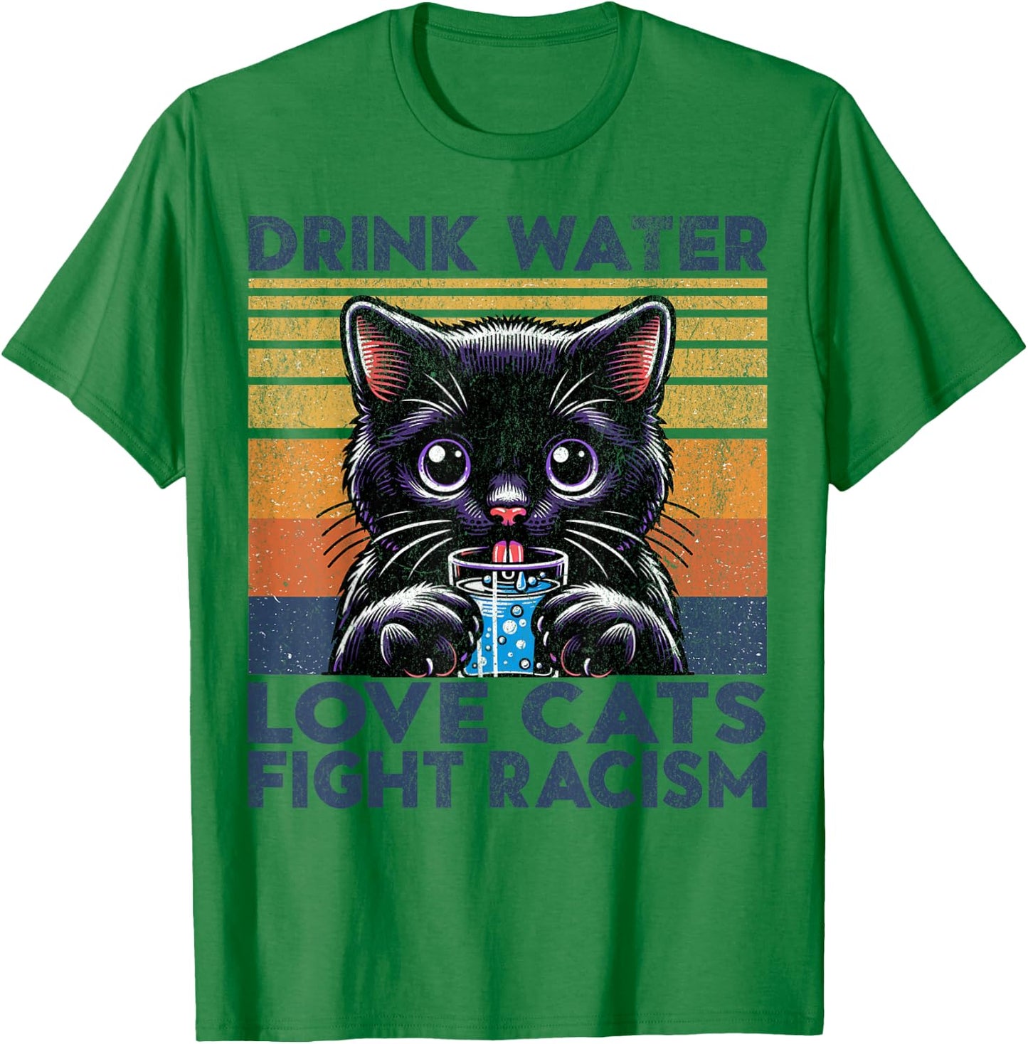 Drink Water Love Cats Fight Racism. Funny Cats Lover T-Shirt - T-Shirt | Irish Green